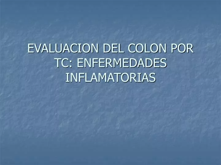 evaluacion del colon por tc enfermedades inflamatorias