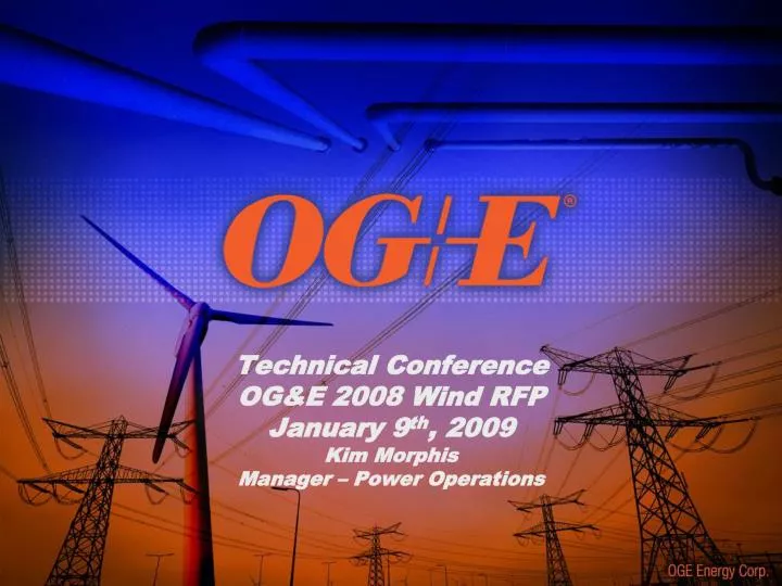 technical conference og e 2008 wind rfp january 9 th 2009 kim morphis manager power operations