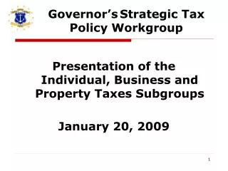 Presentation of the Individual, Business and Property Taxes Subgroups January 20, 2009