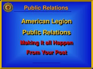 American Legion Public Relations Making it all Happen From Your Post