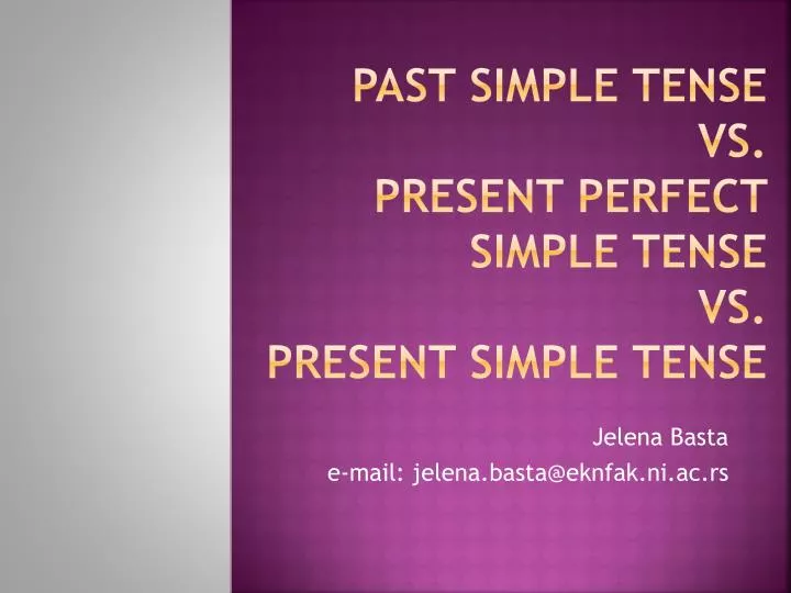 past simple tense vs present perfect simple tense vs present simple tense