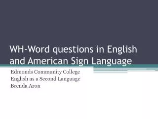 WH-Word questions in English and American Sign Language