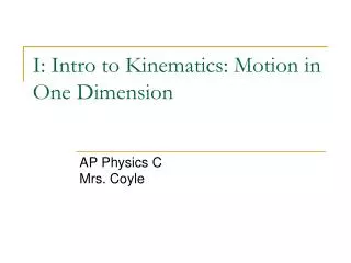 I: Intro to Kinematics: Motion in One Dimension