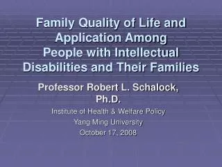 Professor Robert L. Schalock, Ph.D. Institute of Health &amp; Welfare Policy Yang Ming University