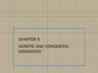 Chapter 6 Genetic and Congenital Disorders