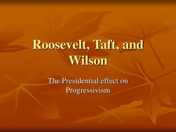 roosevelt taft and wilson