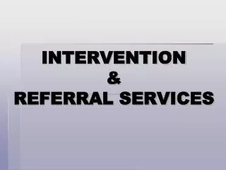 INTERVENTION &amp; REFERRAL SERVICES