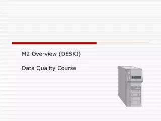 M2 Overview (DESKI) Data Quality Course