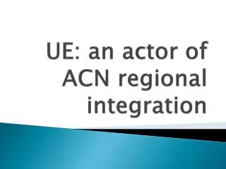UE: an actor of ACN regional integration