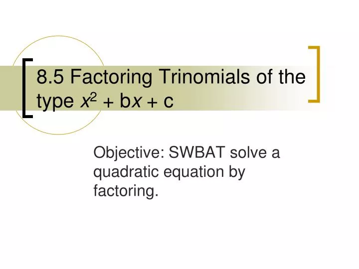 8 5 factoring trinomials of the type x 2 b x c