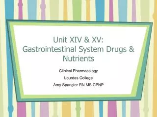 Unit XIV &amp; XV: Gastrointestinal System Drugs &amp; Nutrients