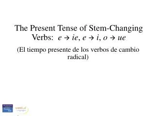 The Present Tense of Stem-Changing Verbs: e ? ie , e ? i , o ? ue
