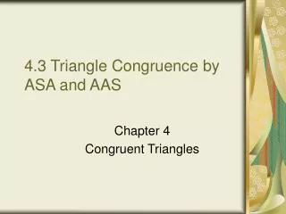 4.3 Triangle Congruence by ASA and AAS