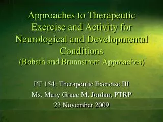 PT 154: Therapeutic Exercise III Ms. Mary Grace M. Jordan, PTRP 23 November 2009