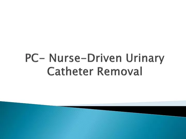 pc nurse driven urinary catheter removal