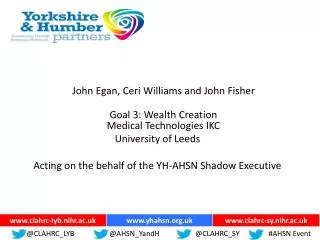 John Egan, Ceri Williams and John Fisher Goal 3: Wealth Creation Medical Technologies IKC