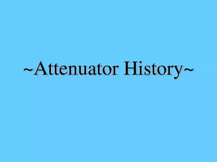 attenuator history