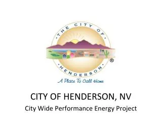 CITY OF HENDERSON, NV City Wide P erformance Energy P roject