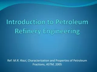 Introduction to Petroleum Refinery Engineering