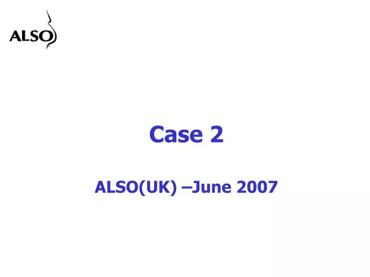 case 2 also uk june 2007