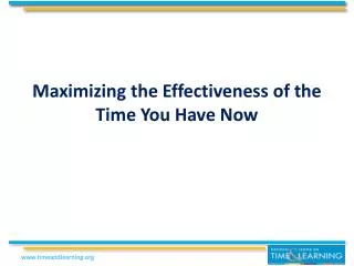 Maximizing the Effectiveness of the Time You Have Now