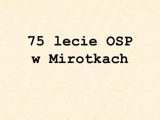 75 lecie osp w mirotkach