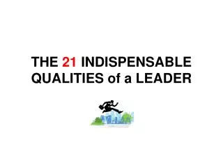 THE 21 INDISPENSABLE QUALITIES of a LEADER