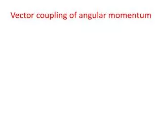 Vector coupling of angular momentum