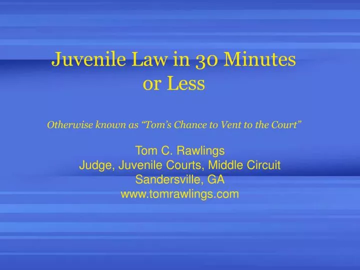 juvenile law in 30 minutes or less otherwise known as tom s chance to vent to the court