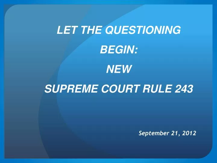 let the questioning begin new supreme court rule 243