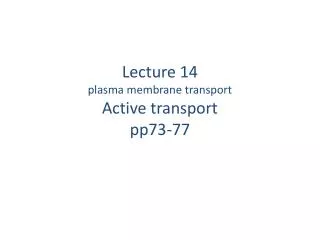 Lecture 14 plasma membrane transport Active transport pp73-77
