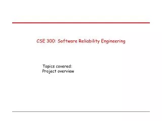 CSE 300: Software Reliability Engineering