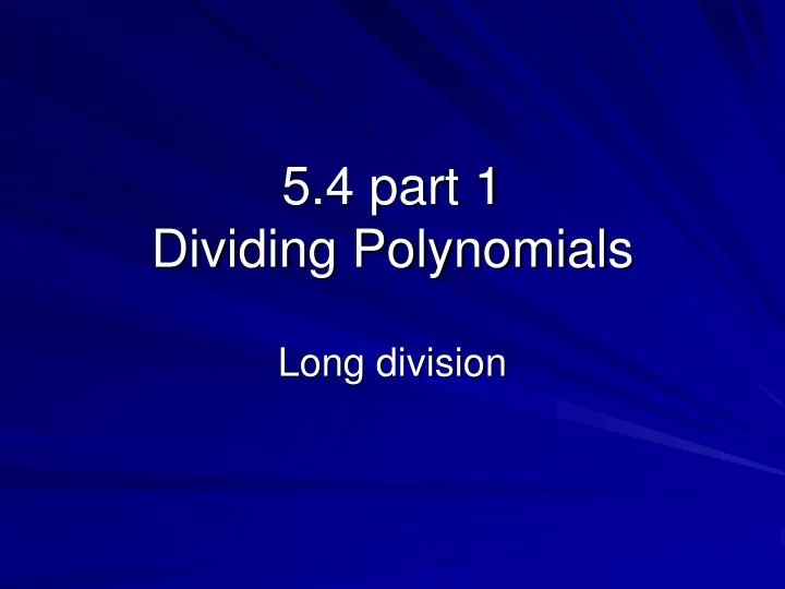 5 4 part 1 dividing polynomials