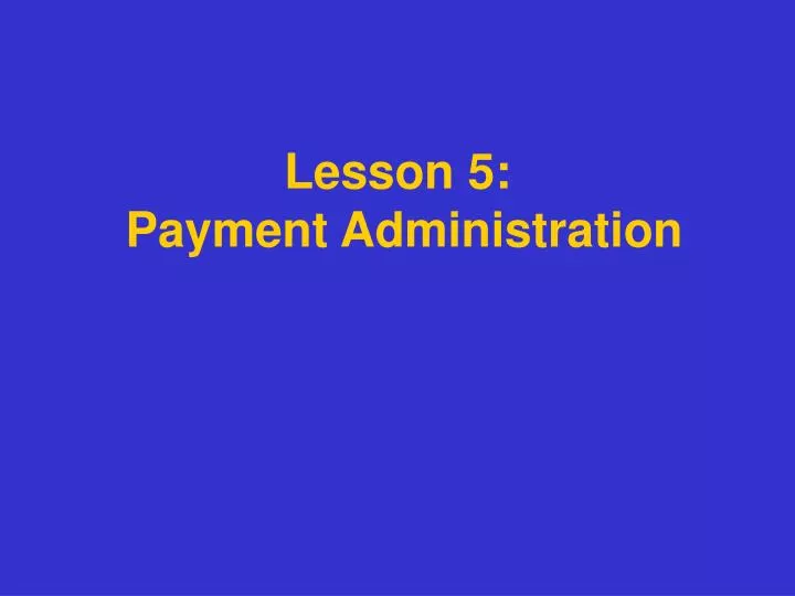 lesson 5 payment administration