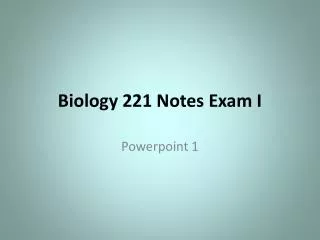 Biology 221 Notes Exam I