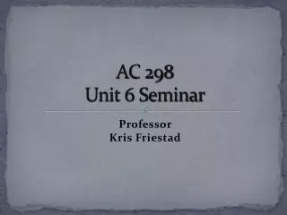AC 298 Unit 6 Seminar