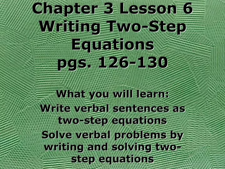 chapter 3 lesson 6 writing two step equations pgs 126 130