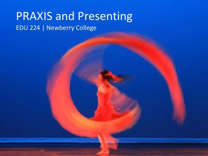 praxis and presenting edu 224 newberry college