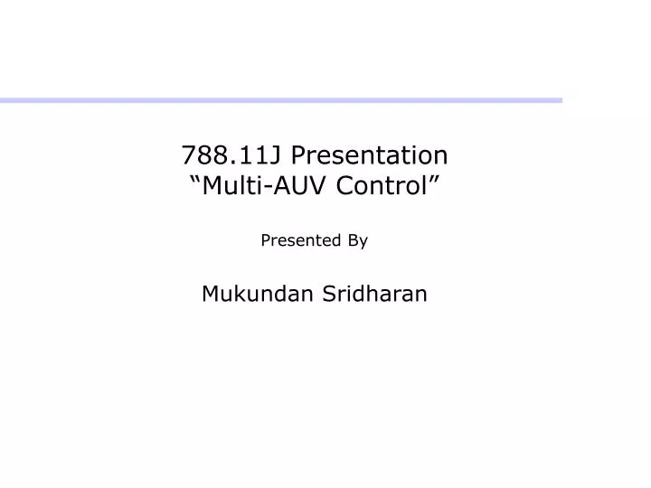 788 11j presentation multi auv control presented by mukundan sridharan