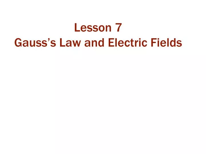 lesson 7 gauss s law and electric fields