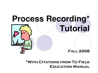 Process Recording* Tutorial