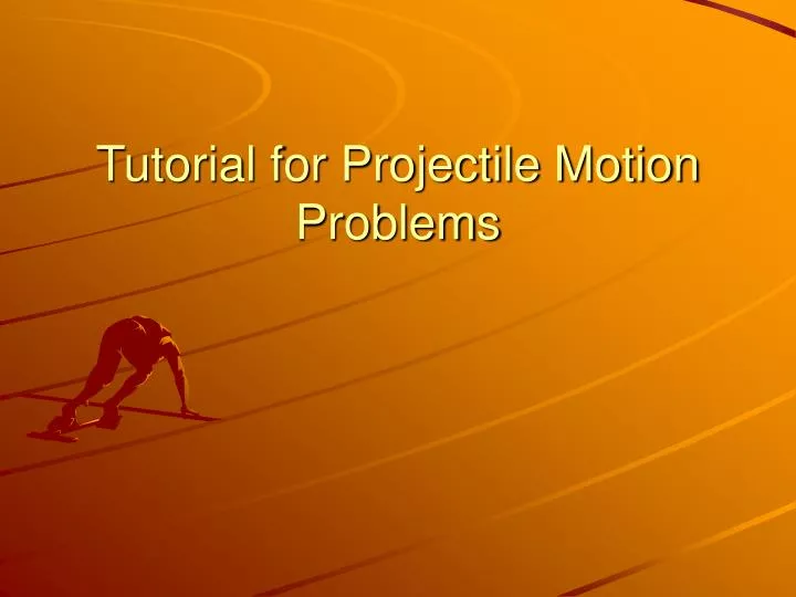 tutorial for projectile motion problems
