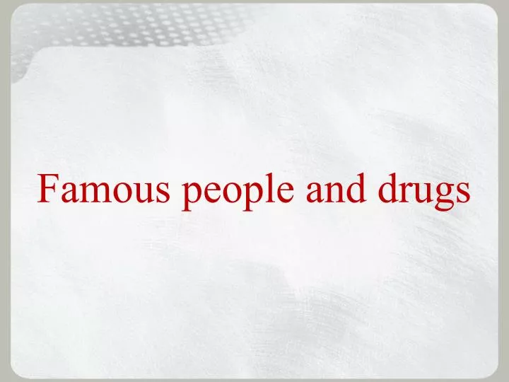 famous people and drugs