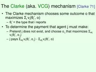 The Clarke (aka. VCG ) mechanism [Clarke 71]