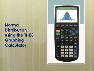 Normal Distribution using the TI-83 Graphing Calculator