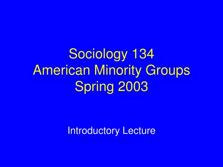 sociology 134 american minority groups spring 2003
