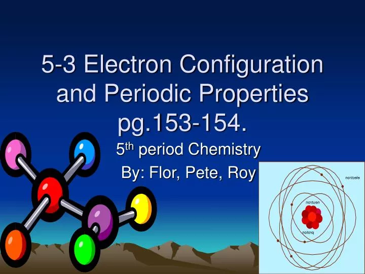 5 3 electron configuration and periodic properties pg 153 154
