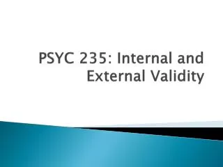 PSYC 235: Internal and External Validity