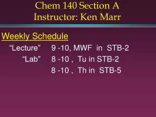Chem 140 Section A Instructor: Ken Marr