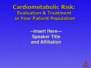 Cardiometabolic Risk : Evaluation &amp; Treatment in Your Patient Population